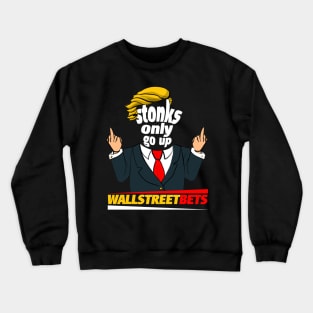 wallstreetbets stonks only go up Crewneck Sweatshirt